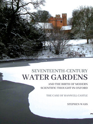 cover image of Seventeenth-century Water Gardens and the Birth of Modern Scientific thought in Oxford
